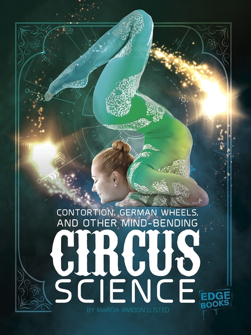 Title details for Contortion, German Wheels, and Other Mind-Bending Circus Science by Marcia Amidon Lusted - Available